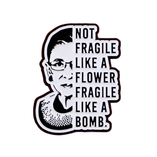 „Not Fragile Like a Flower, Fragile Like a Bomb“  Pin