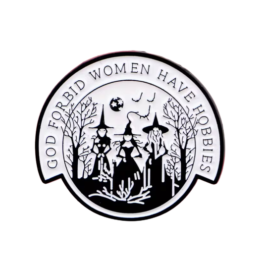 God Forbid Women Have Hobbies Pin – Feminist Witch