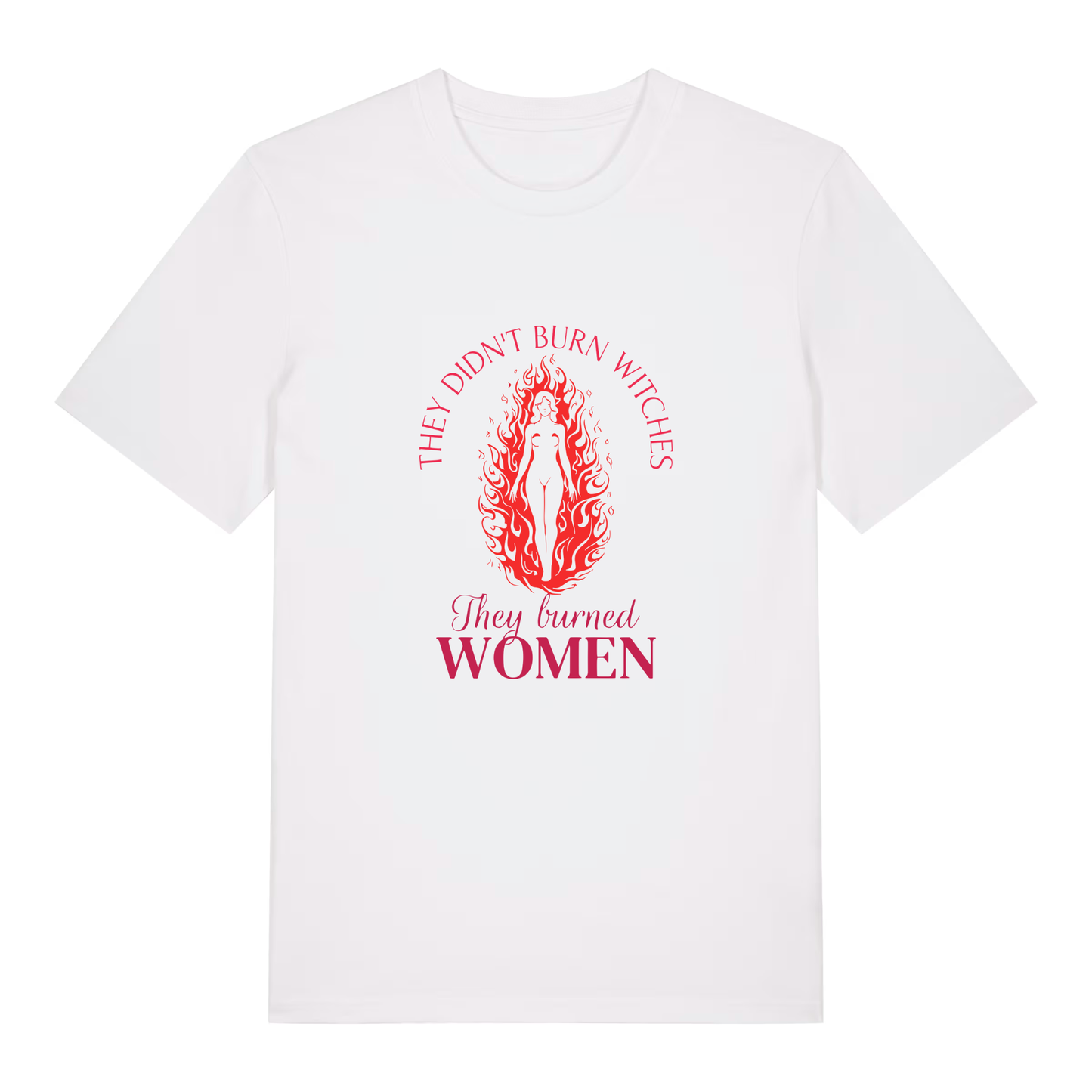 Unisex Bio-T-Shirt „They Didn’t Burn Witches – They Burned Women“